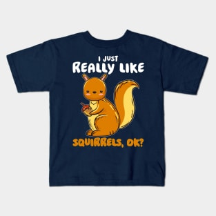 I Just Really Like Squirrels Ok Kids T-Shirt